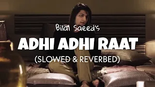 Adhi Adhi Raat (slowed + reverb) - Bilal Saeed | lofi edit 2023