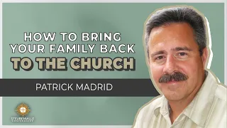 Patrick Madrid | How to Bring your Family Back To The Church | Defending the Faith Adult Conference