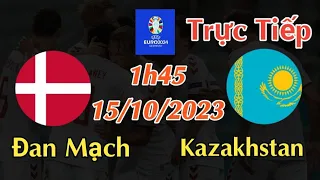 Soi kèo trực tiếp Đan Mạch vs Kazakhstan - 1h45 Ngày 15/10/2023 - vòng loại Euro 2024