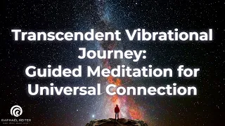 Transcendent Vibrational Journey: Guided Meditation for Universal Connection