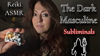 The Dark Masculine 💪| Reiki ASMR | Subliminals