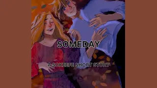 Someday| a Sokeefe short story| sequal to - All I Want