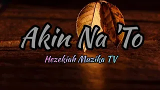 AKIN NA 'TO Muzika | Lyrics Video | by: Denise Barbacena