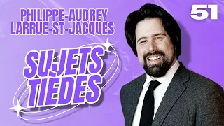 Sujets Tièdes - Philippe-Audrey Larrue-St-Jacques