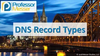 DNS Record Types - CompTIA Network+ N10-007 - 1.8