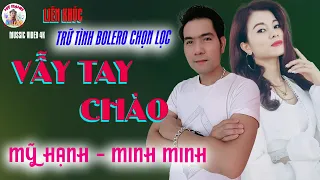 Liên Khúc Nhạc Trữ Tình Bolero 2024 -VẪY TAY CHÀO ♪ Tình Ca Nhạc Vàng Hay Nhất, Mỹ Hạnh, Minh Minh