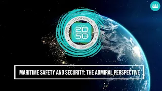 Geography 2050 - Maritime Safety and Security: The Admirals' Perspective