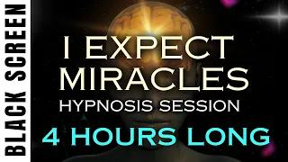 Sleep Hypnosis "I EXPECT Miracles" 4 Hours Long Black Screen