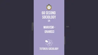 Marxism and Gramsci | 60 Second Sociology (Sociological Theory and Debates)