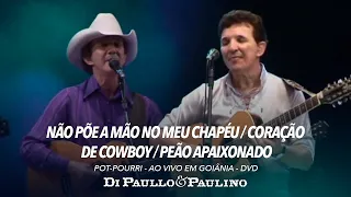 Pot-Pourri: Não Põe a Mão no Meu Chapéu / Coração de Cowboy / Peão Apaixonado - Di Paullo & Paulino