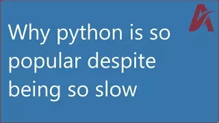 Why python is so popular despite being so slow