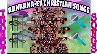KANKANA-EY CHRISTIAN SONG/ Kankanaey Christian SONGS COLLECTION/IGOROT SONGS