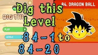 Dig this (Dig it) Level 84-1 to 84-20 | Dragon ball | Chapter 84 level 1-20 Solution Walkthrough