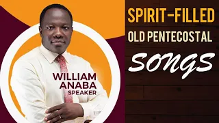 Spirit-Filled Old Pentecostal Songs by Pastor William Anaba
