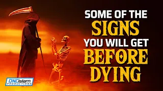 SOME OF THE SIGNS YOU GET BEFORE DYING