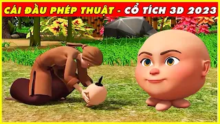 CÁI ĐẦU PHÉP THUẬT Trọn Bộ 🌻Cổ Tích 3D 2023 Mới Nhất 💕 BÀI HỌC CUỘC SỐNG - CÂU CHUYỆN Ý NGHĨA 2023