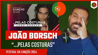 JOÃO BORSCH - "Pelas Costuras" | REACT | FESTIVAL DA CANÇÃO 2024