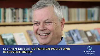 Stephen Kinzer: US Foreign Policy & Interventionism