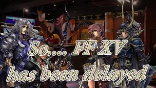 Thought on Final Fantasy XV delayed (with Dissidia crew and me)