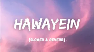 Hawayein [slowed + reverb] - Arijit Singh | LOFI I Lyrics I LateNight Vibes