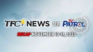 TFC News on TV Patrol Recap | November 13-17, 2023