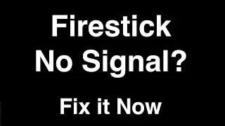 Firestick No Signal  -  Fix it Now