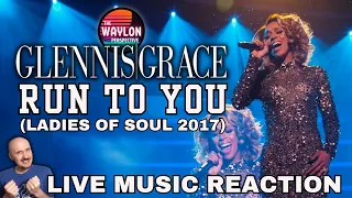 FIRST TIME REACTION TO Glennis Grace - "Run To You" | Ladies of Soul LIVE 2017 | STUNNING VERSION!!!