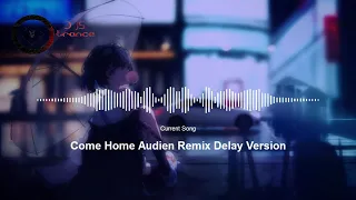 Come Home Audien Remix Delay Version