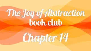 The Joy of Abstraction book club — Chapter 14