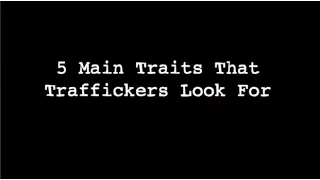 5 Main Traits That Human Traffickers Look For