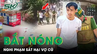 Hồi Hộp Theo Dõi Người Dân Và Công An Phối Hợp Vây Bắt Nghi Phạm Sát Hại Vợ Cũ | SKĐS