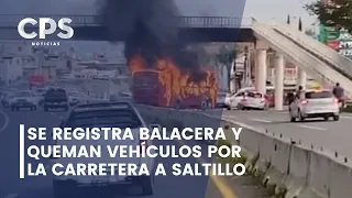 Se registra balacera y queman vehículos por la carretera a Saltillo | CPS Noticias Puerto Vallarta