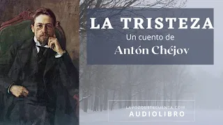 La tristeza de Antón Chéjov. Cuento completo. Audiolibro con voz humana real