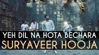 Yeh Dil Na Hota Bechara (Cover Version) - Suryaveer Hooja