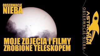 Moje zdjęcia i filmy zrobione przez teleskop