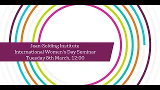 Jean Golding Institute International Women's Day Seminar