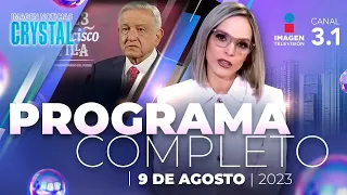 Noticias con Crystal Mendivil | Programa completo 9 de agosto de 2023