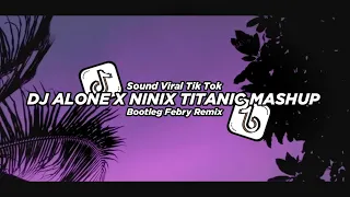 Dj Alone X Ninix Titanic Mashup 2024🔥 Bootleg Febry Remix || Dj Fyp Viral Tik tok Terbaru