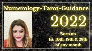 YEAR 2022 NUMEROLOGY TAROT GUIDANCE FOR PEOPLE BORN ON 1st, 10th, 19th & 28th