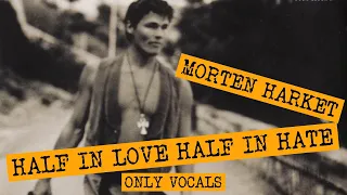 Morten Harket - Half in Love Half in Hate (Only Vocals)