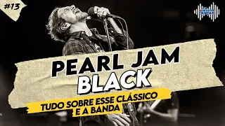 BLACK (PEARL JAM) Tudo sobre esse clássico e a banda! | Por Dentro Da Canção #13