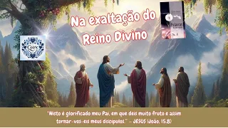 NA EXALTAÇÃO DO REINO DIVINO-LIVRO:PALAVRAS DE VIDA ETERNA-17-EMMANUEL-C.XAVIER-VIBRAÇÕES 02/05/2024