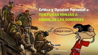 Critica y opinion personal a Tortugas Ninjas 2: Fuera de las Sombras loquendo