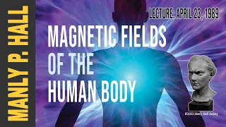Manly P. Hall: Magnetic Fields of the Human Body