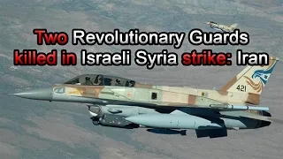 Two Revolutionary Guards killed in Israeli Syria strike Iran