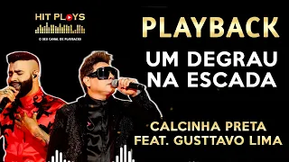 UM DEGRAU NA ESCADA - PLAYBACK DE ARROCHA - CALCINHA PRETA Feat. GUSTTAVO LIMA