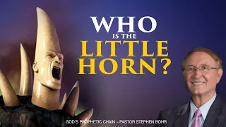 02  God’s Prophetic Chain – Pastor Stephen Bohr | Who is the Little Horn?