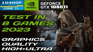 i5 10400F + GTX 1080TI  Test in 8 Games 2023 Graphics quality high-ultra