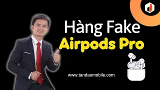 Cách Phân Biệt Airpods Pro Chính Hãng Và Airpods Pro Fake - Tấn Đào Mobile