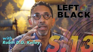 Left of Black | Celebrating "Freedom Dreams: The Black Radical Imagination" with Robin D.G. Kelley